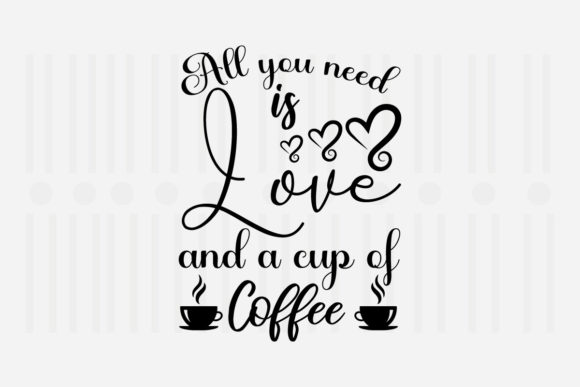 All You Need is Love and a Cup Svg